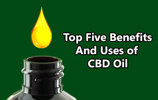 Top Five Benefits And Uses of CBD Oil